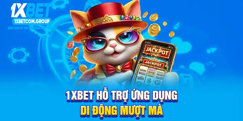 1XBET hỗ trợ ứng dụng di động mượt mà