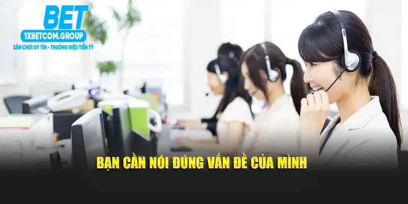 Bạn cần nói đúng vấn đề của mình