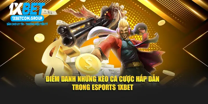 Điểm danh những kèo cá cược hấp dẫn trong Esports 1xbet
