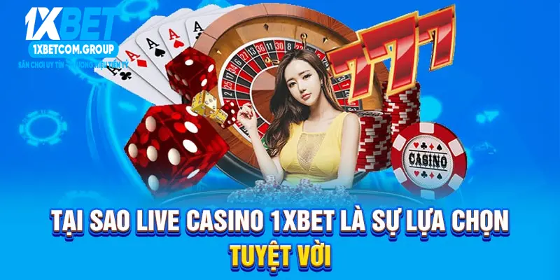 Tại sao Live Casino 1XBET là sự lựa chọn tuyệt vời