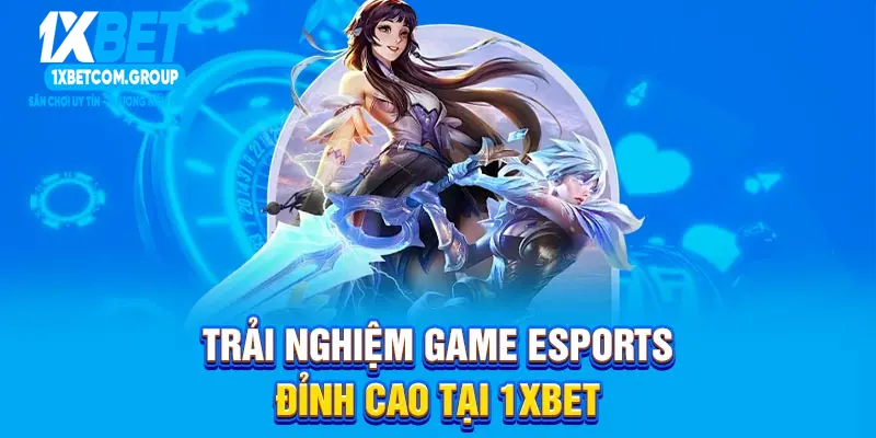 Trải nghiệm game Esports đỉnh cao tại 1XBET