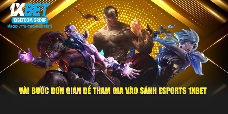 Vài bước đơn giản để tham gia vào sảnh Esports 1xbet